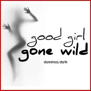 [Good and Wild 01] • Good Girl Gone Wild · When Lust Turns to Passion...